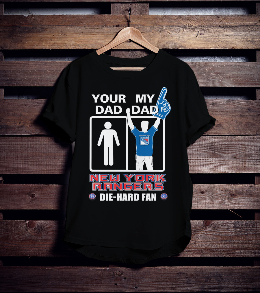 Your Dad My Dad New York Rangers Die-Hard Fan T-Shirt