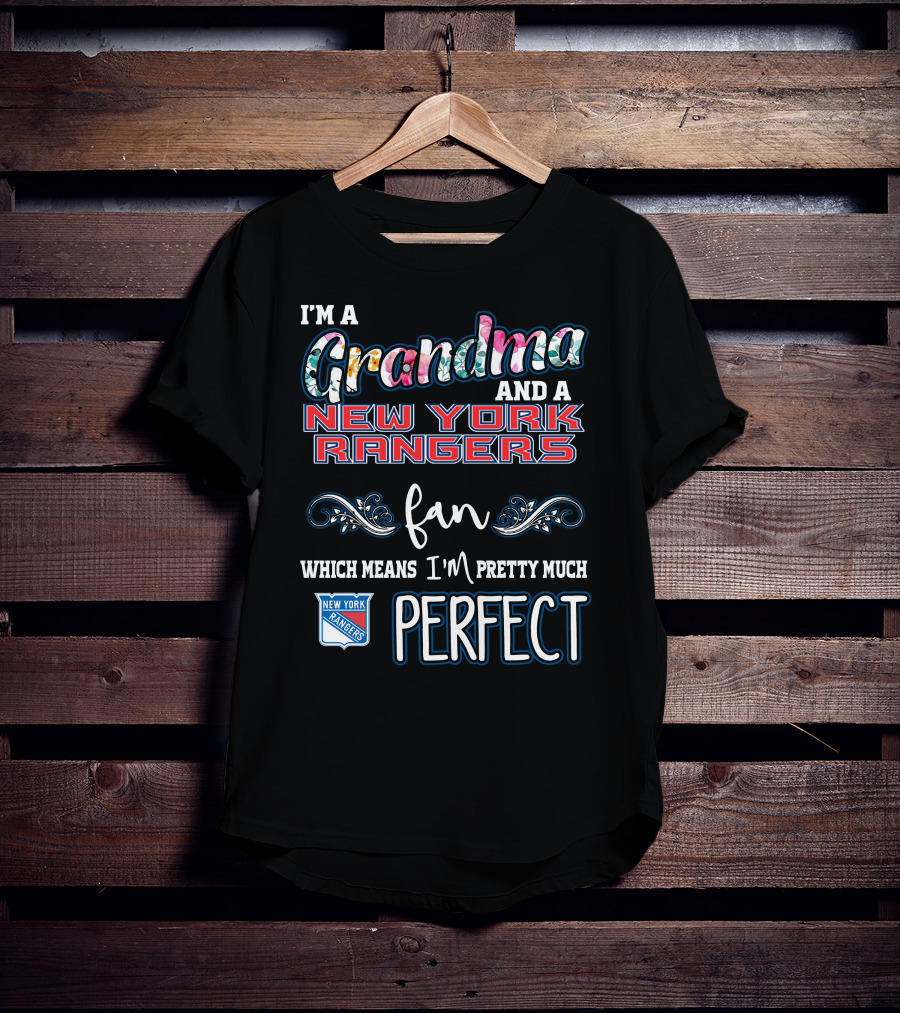 I'm A Grandma And A New York Rangers Fan Which Means I'm Pretty Much Perfect T-Shirt