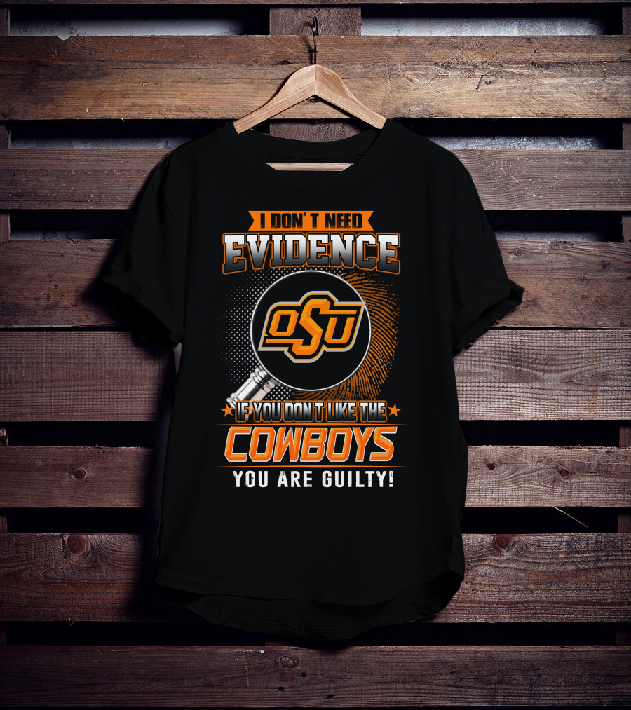 I Don't Need Evidence OSU Cowboys You Are Guilty T-Shirt