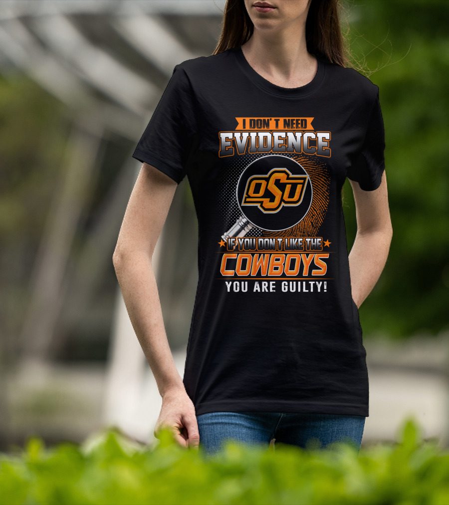 I Don't Need Evidence OSU Cowboys You Are Guilty T-Shirt