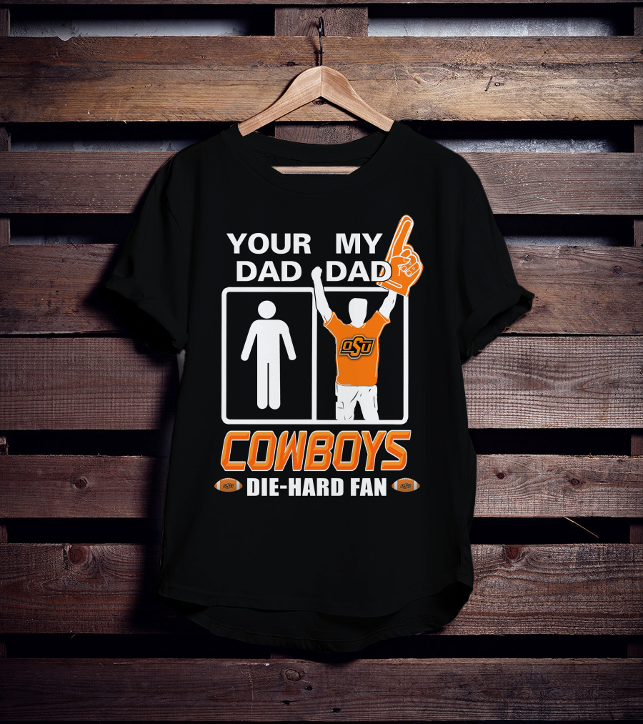 Your Dad My Dad Osu Cowboys Die-Hard Fan T-Shirt