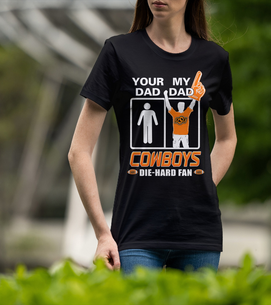Your Dad My Dad Osu Cowboys Die-Hard Fan T-Shirt