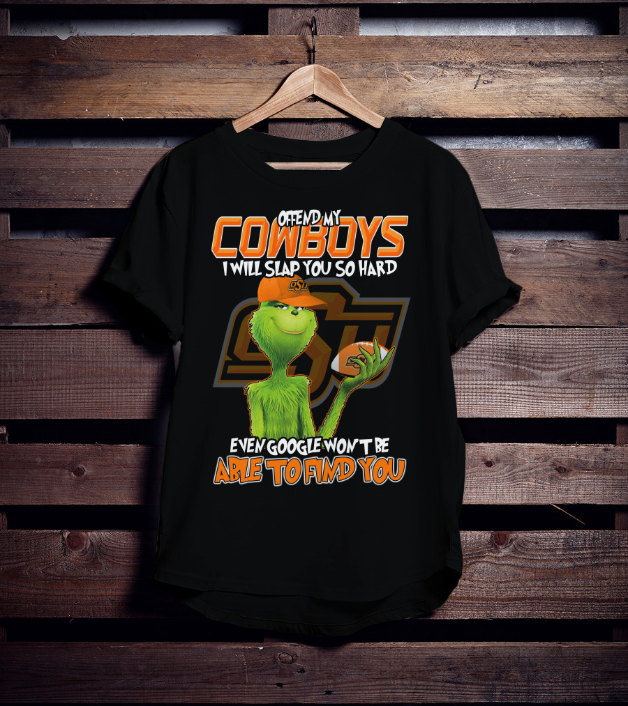 Grinch Offend My Cowboys OSU Every Google Won't Be Able To Find You T-Shirt