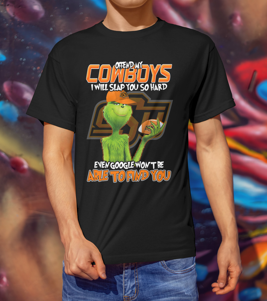 Grinch Offend My Cowboys OSU Every Google Won't Be Able To Find You T-Shirt