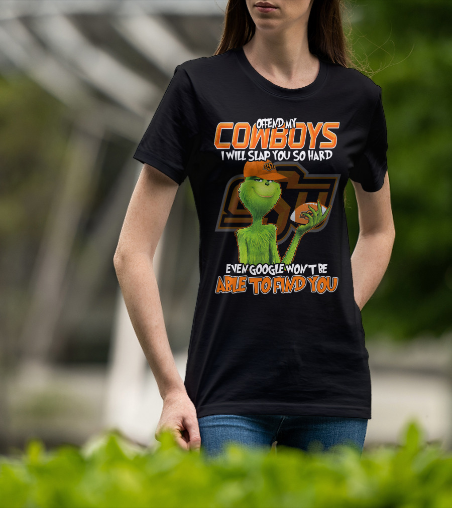 Grinch Offend My Cowboys OSU Every Google Won't Be Able To Find You T-Shirt