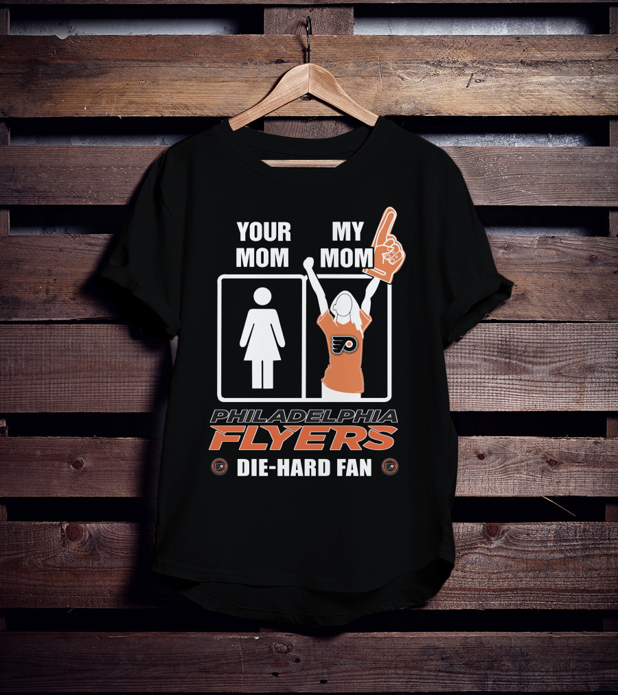 Your Mom My Mom Philadelphia Flyers Die-Hard Fan T-Shirt