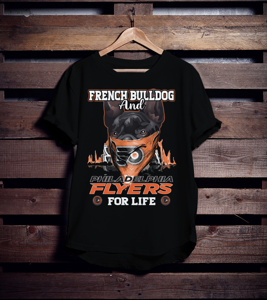 French Bulldog And Philadelphia Flyers For Life T-Shirt