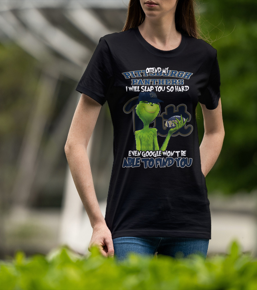 Grinch Pittsburgh Panthers Offend My Panthers I Will Slap You So Hard Even Google Won't Be Able To Find You T-Shirt