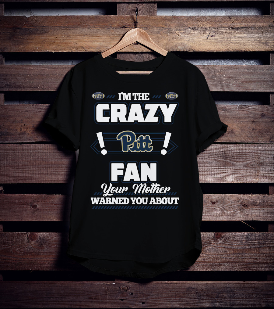 I'm The Crazy Pitt Fan Your Mother Warned You About T-Shirt