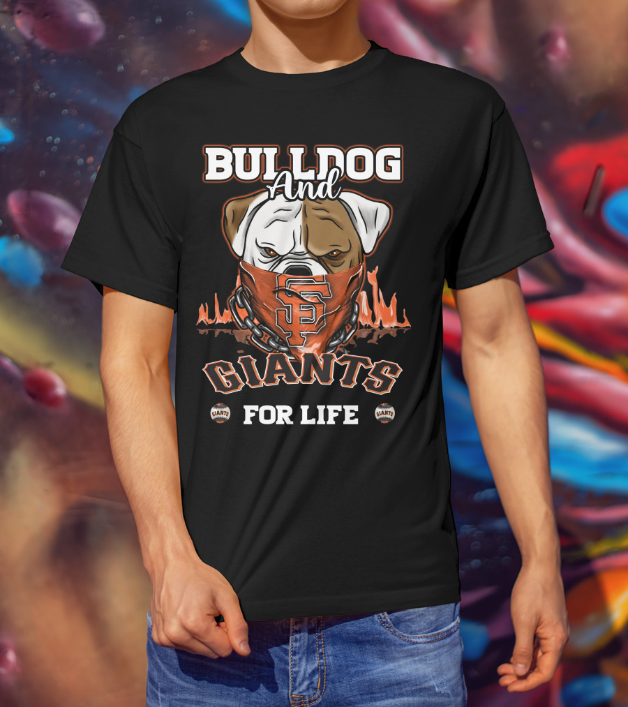 Bulldog And Giants For Life San Francisco Giants T-Shirt