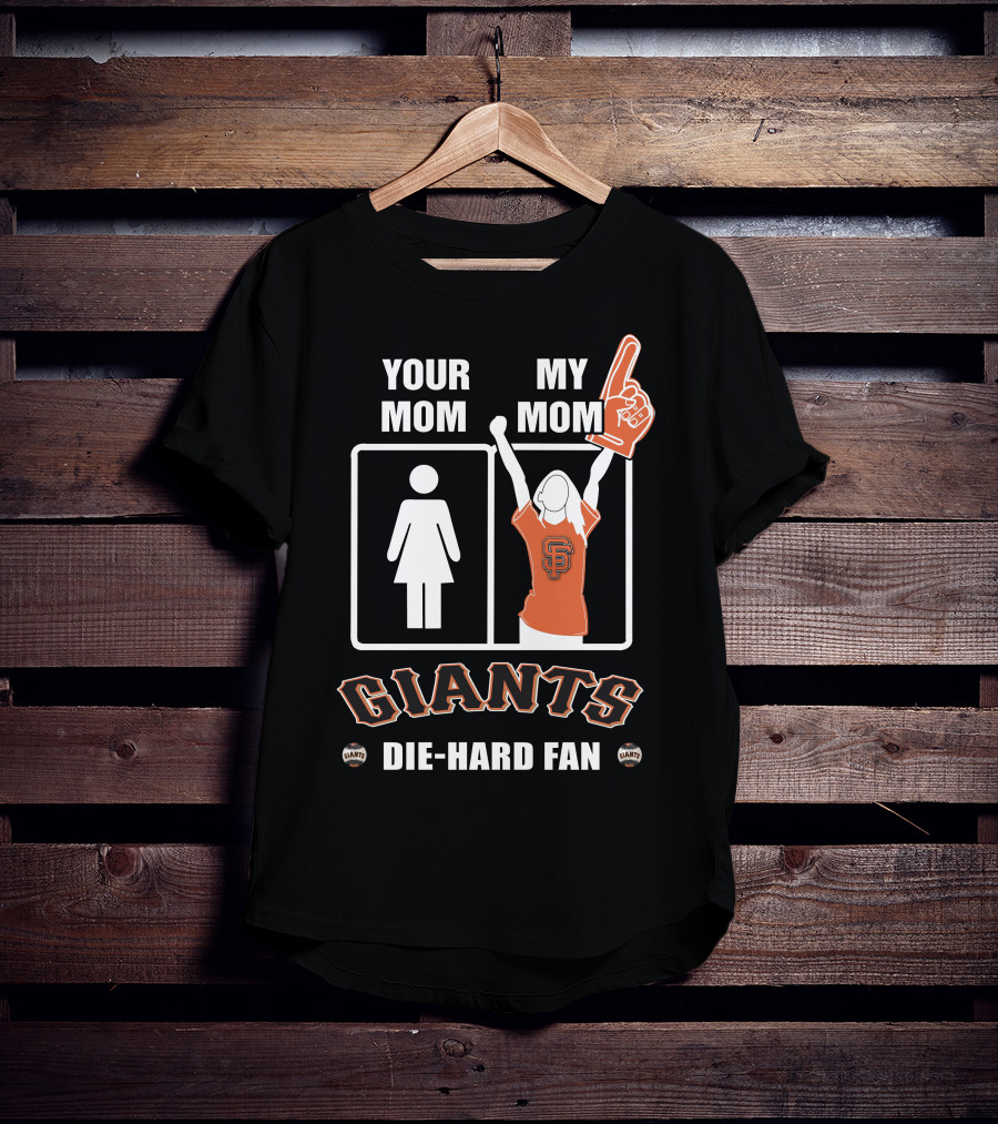 Your Mom My Mom Giants Die-Hard Fan T-Shirt