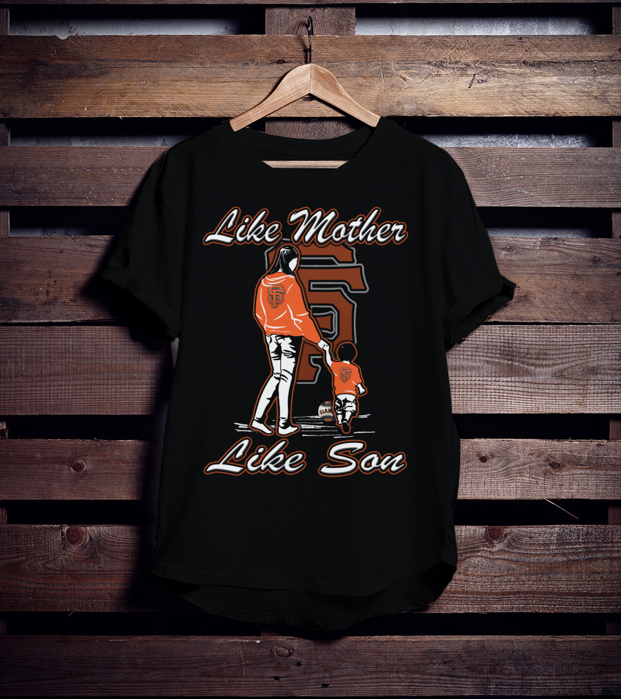 Like Mother Like Son San Francisco Giants T-Shirt