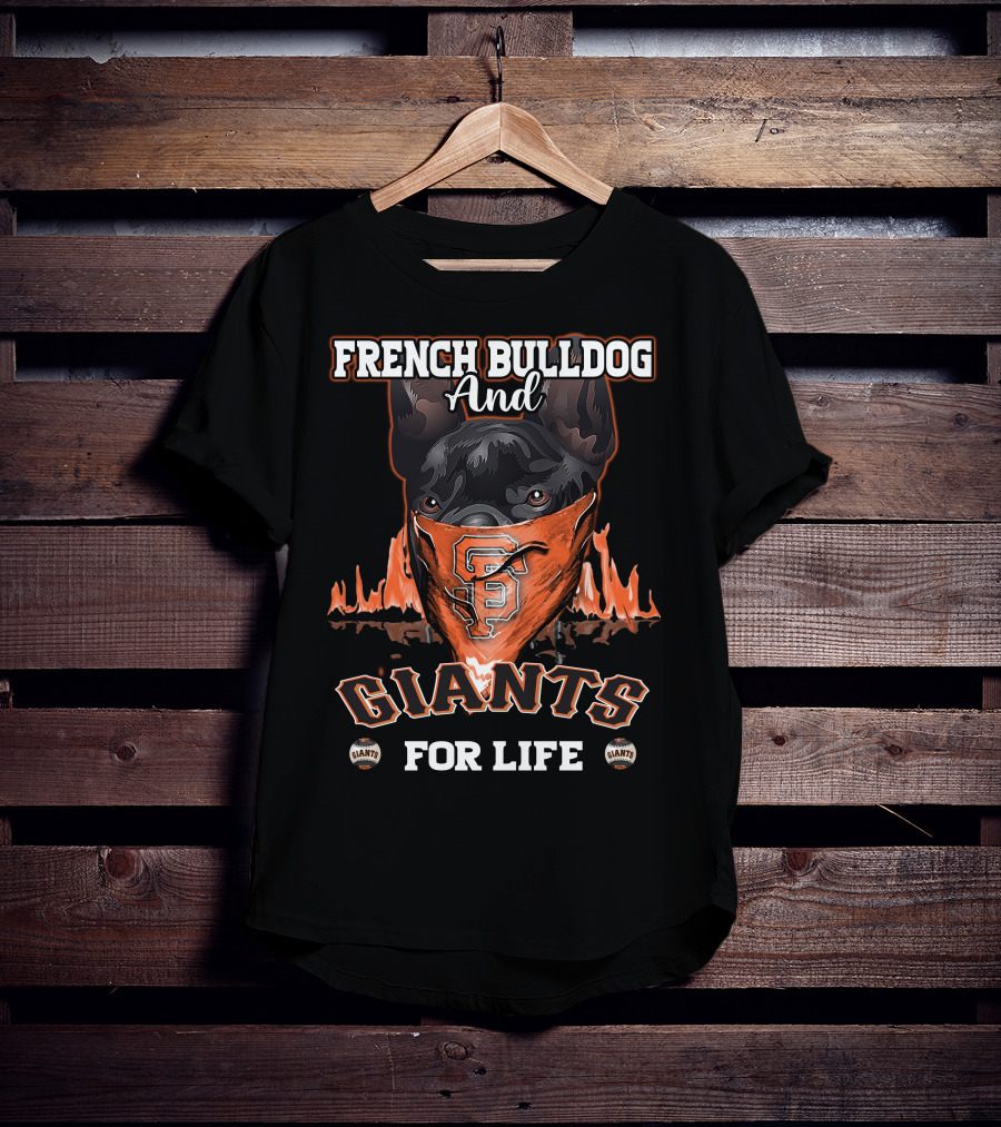 French Bulldog And Giants For Life San Francisco Giants T-Shirt