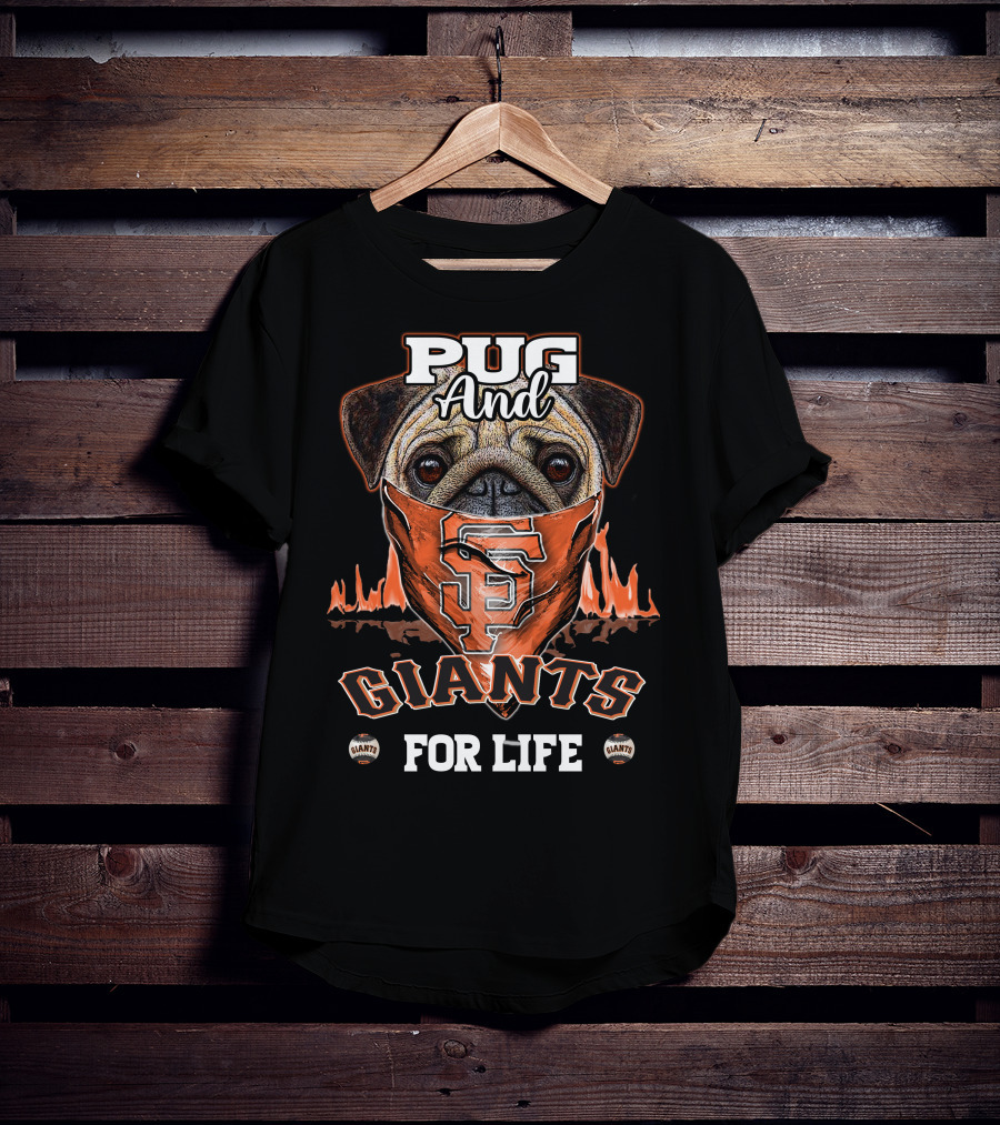 Pug And San Francisco Giants For Life T-Shirt