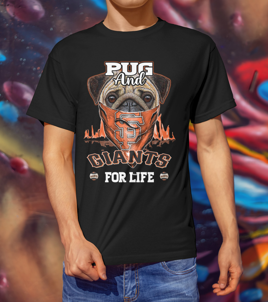 Pug And San Francisco Giants For Life T-Shirt