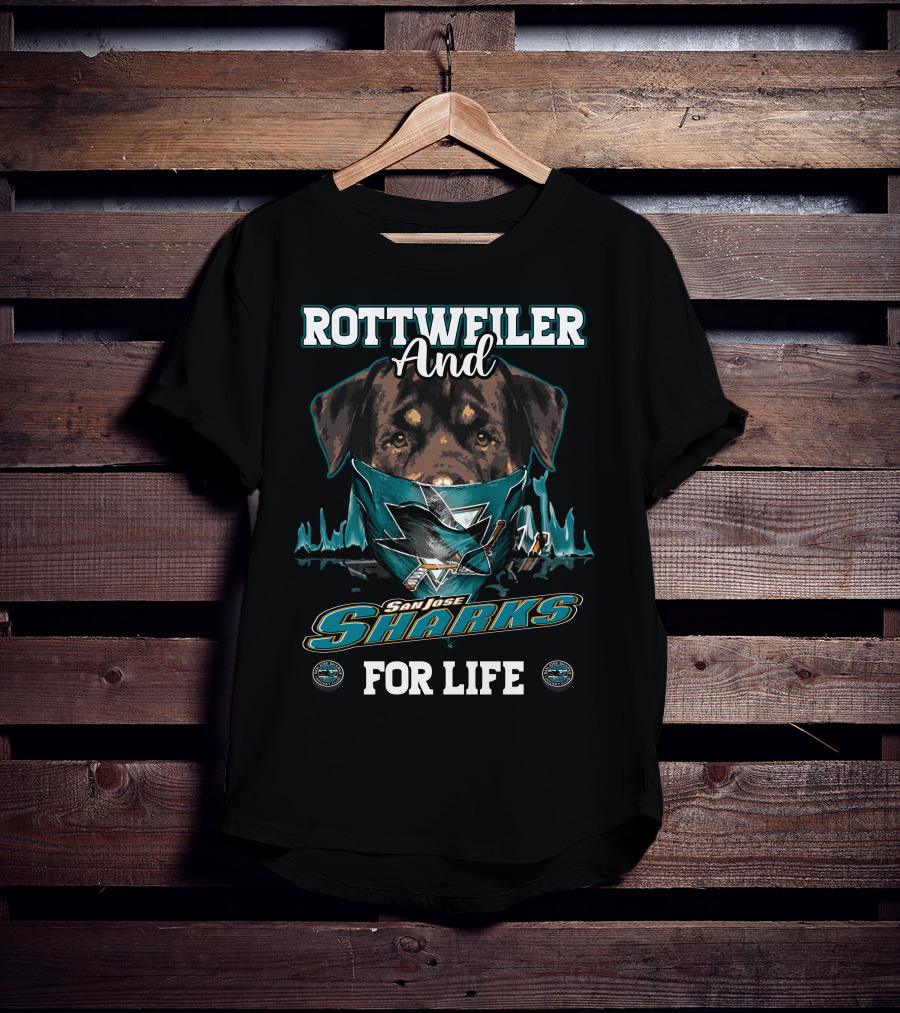 Rottweiler And San Jose Sharks For Life T-Shirt