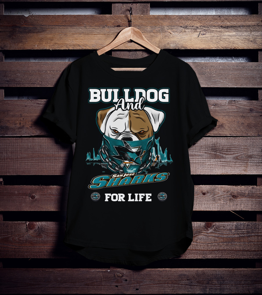 Bulldog And San Jose Sharks For Life T-Shirt
