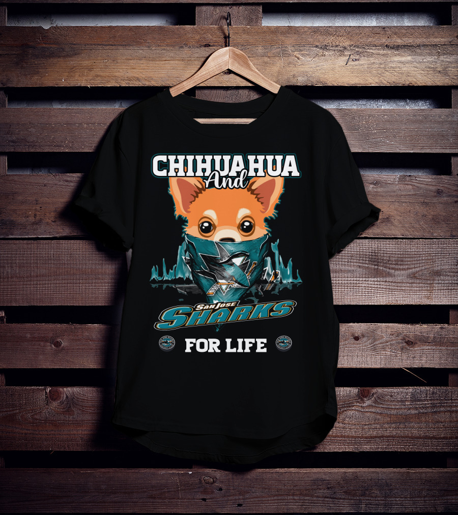 Chihuahua And San Jose Sharks For Life T-Shirt