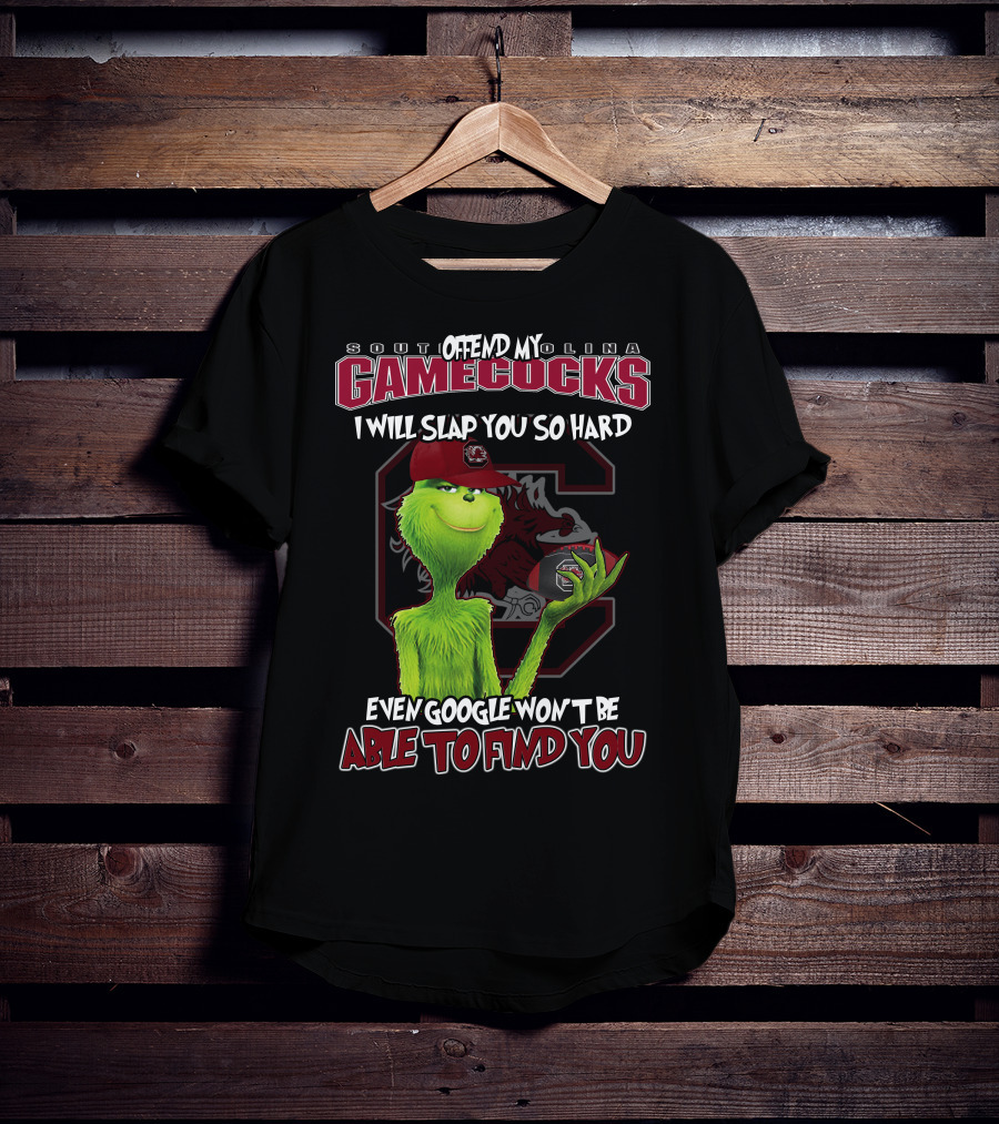 South Carolina Gamecocks Offend Grinch Will Slap You So Hard Google Won't Find You T-Shirt
