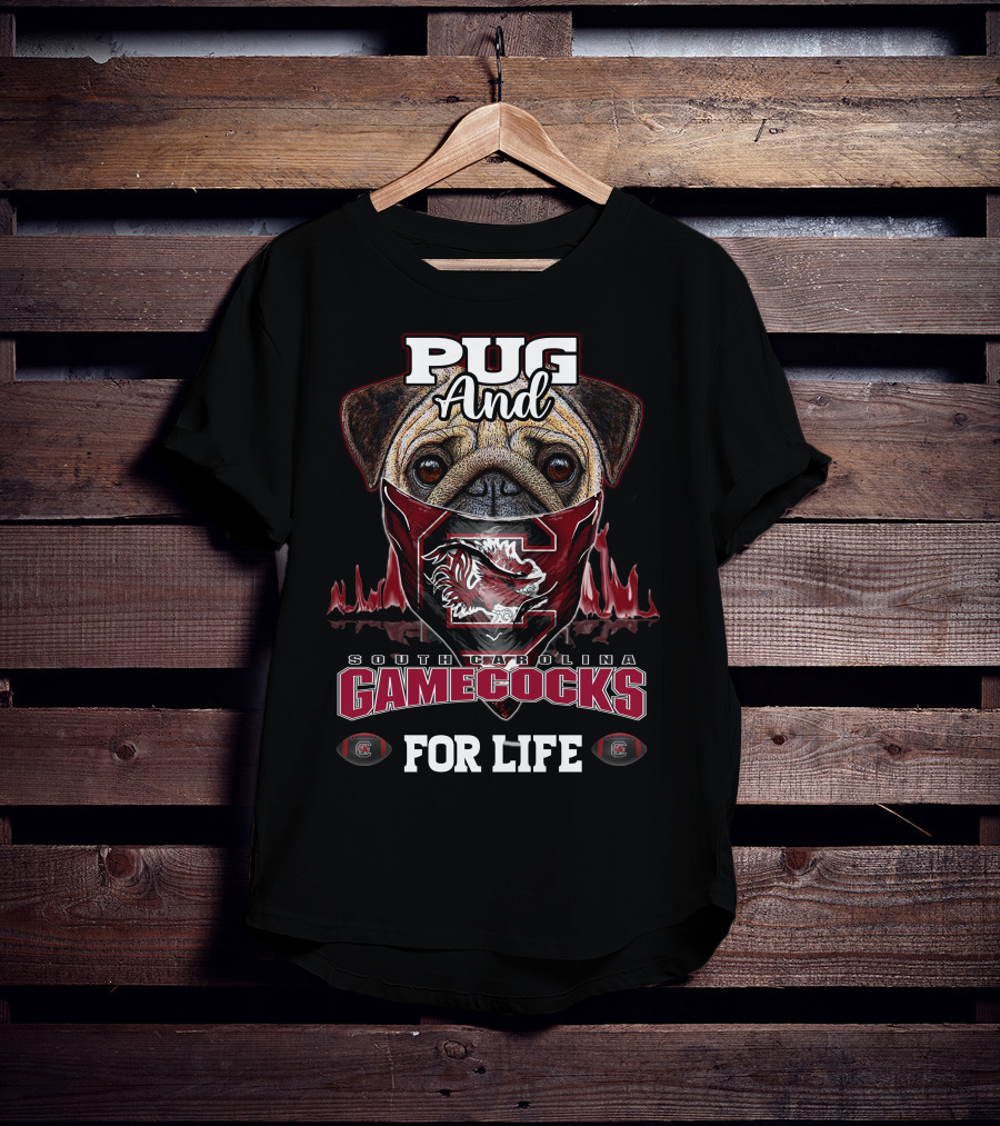 Pug And South Carolina Gamecocks For Life T-Shirt