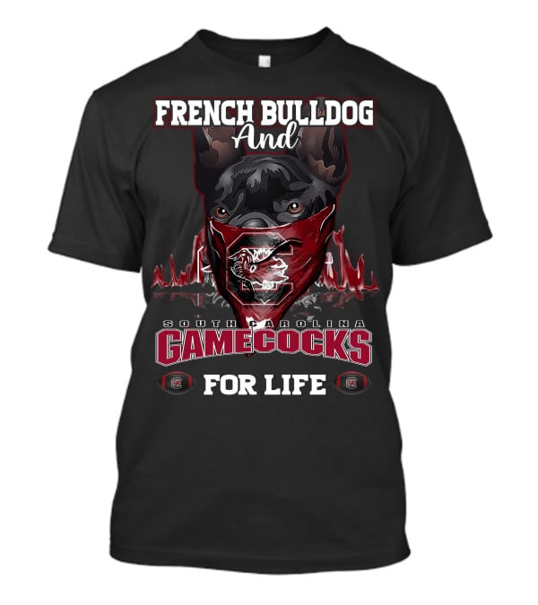 French Bulldog And South Carolina Gamecocks For Life T-Shirt