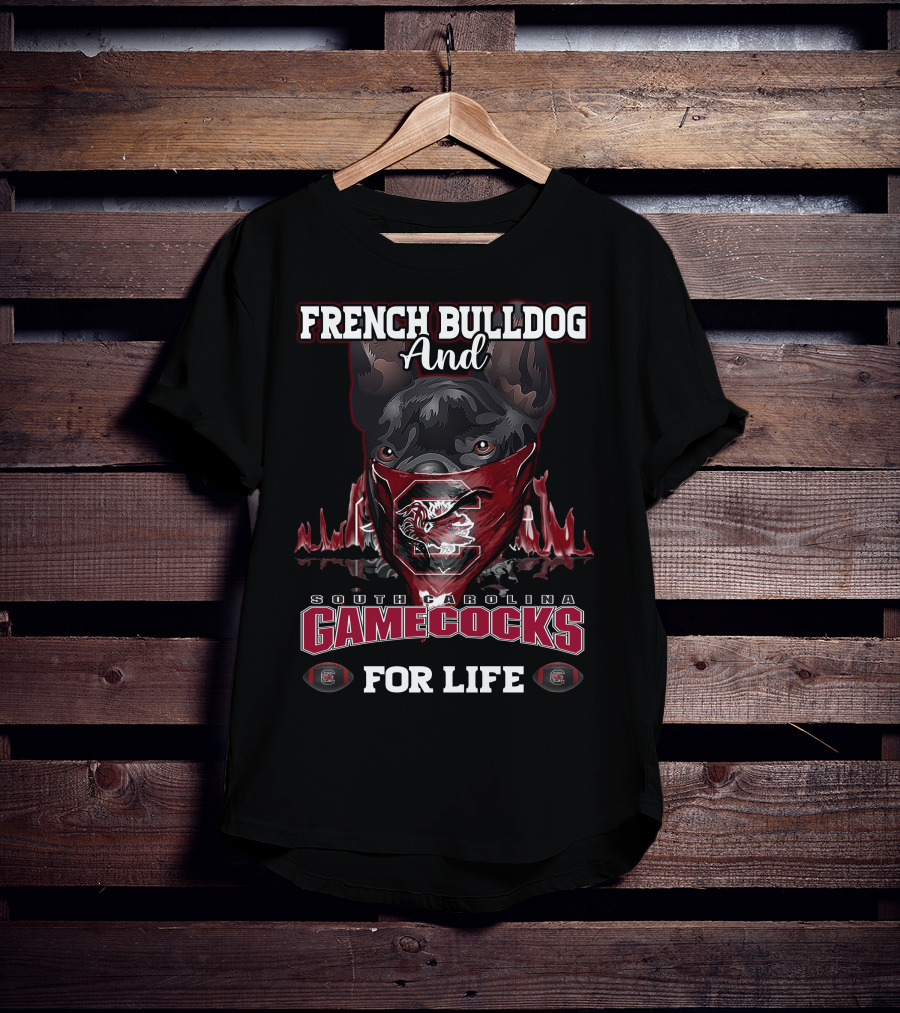 French Bulldog And South Carolina Gamecocks For Life T-Shirt