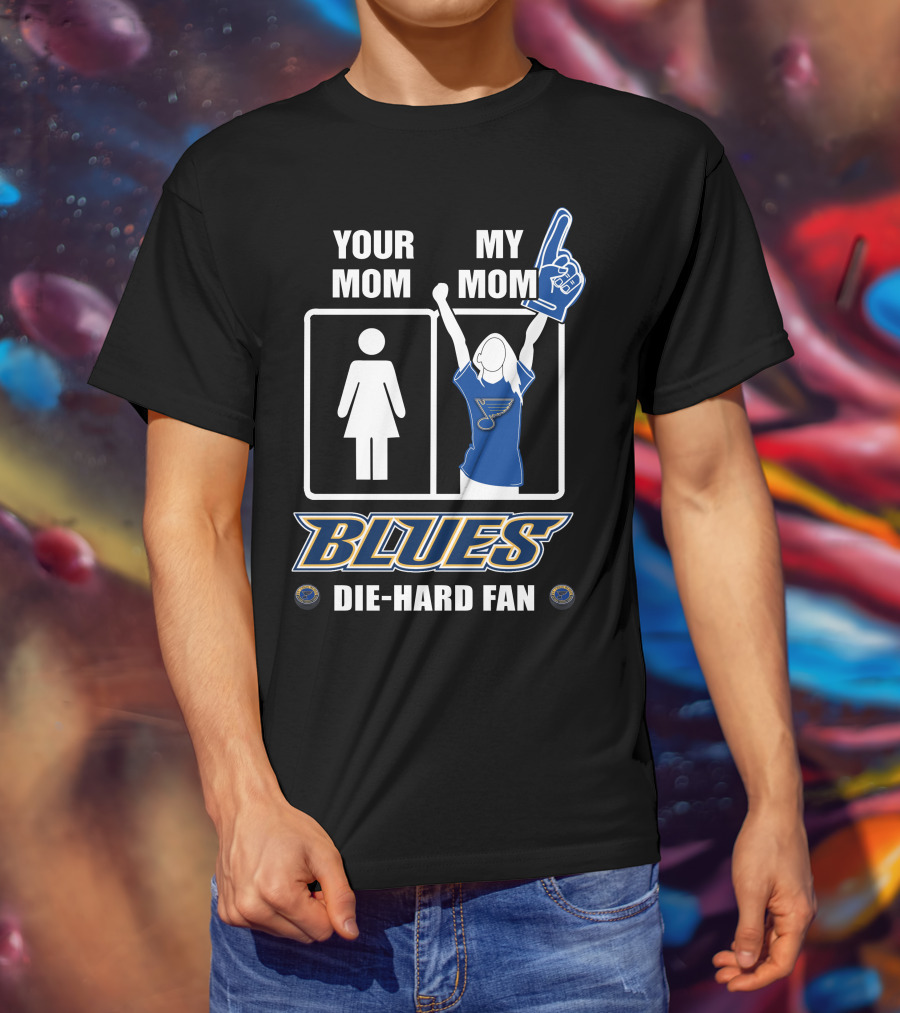 Your Mom My Mom Blues Die-Hard Fan T-Shirt