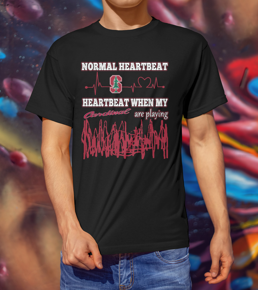 Normal Heartbeat Stanford Cardinal Heartbeat When My Cardinal Are Playing T-Shirt
