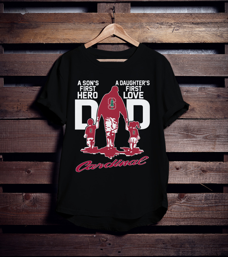 A Son's First Hero A Daughter's First Love Dad Stanford Cardinal T-Shirt