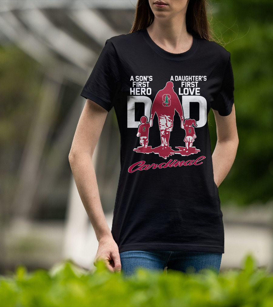 A Son's First Hero A Daughter's First Love Dad Stanford Cardinal T-Shirt
