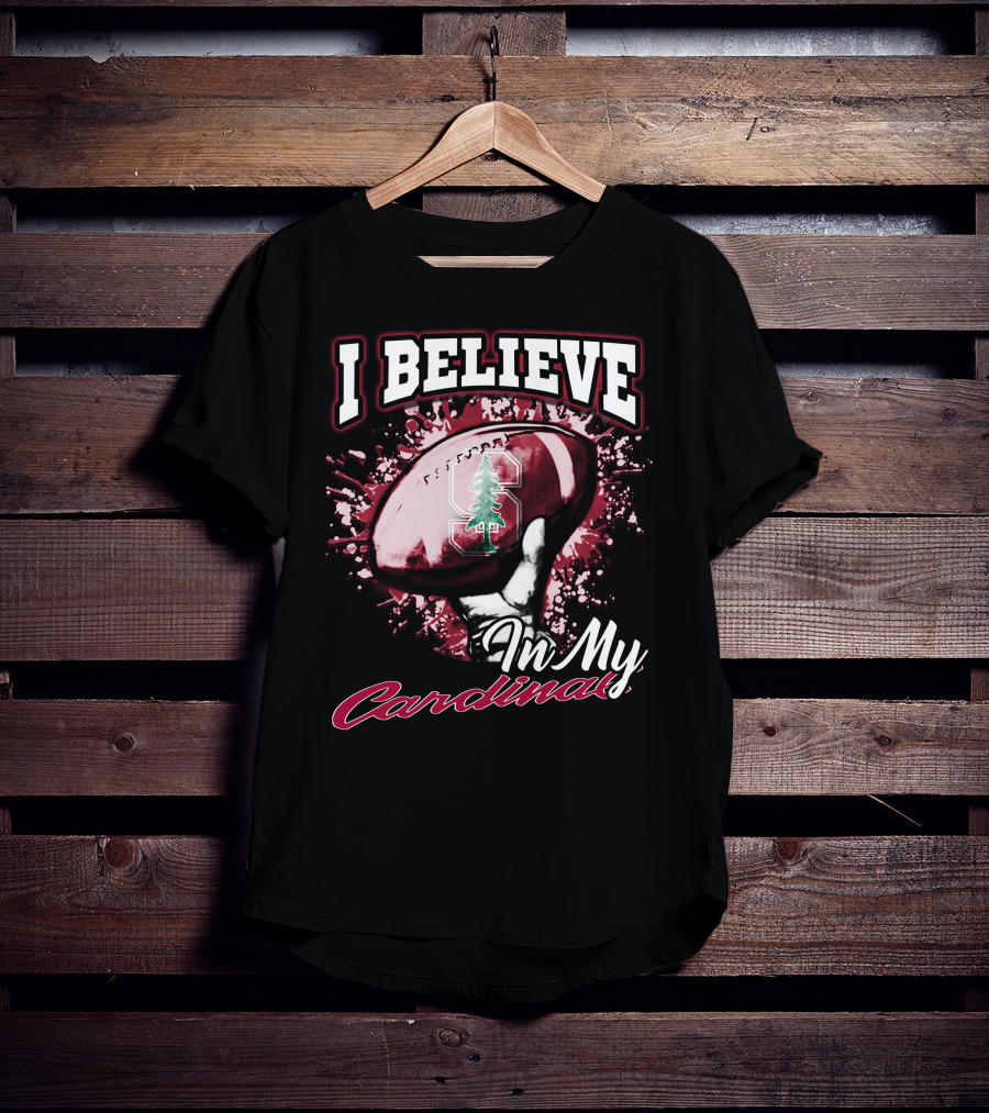 I Believe In My Stanford Cardinal Football T-Shirt