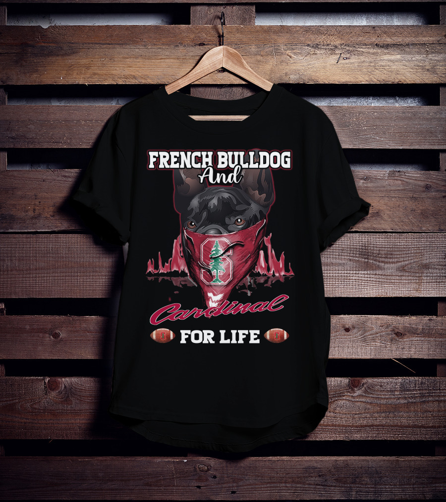 FRENCH BULLDOG AND CARDINAL FOR LIFE Stanford Football T-Shirt
