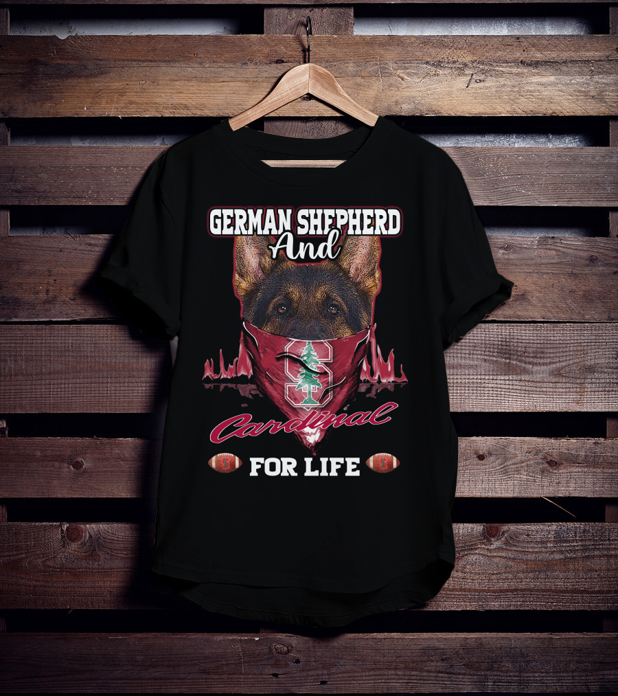 German Shepherd And Stanford Cardinal For Life T-Shirt