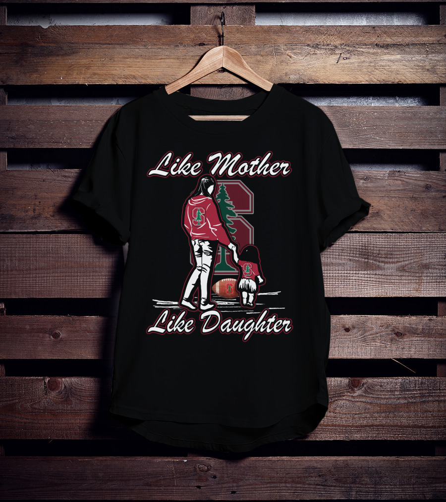Like Mother Like Daughter Stanford Cardinal Football T-Shirt