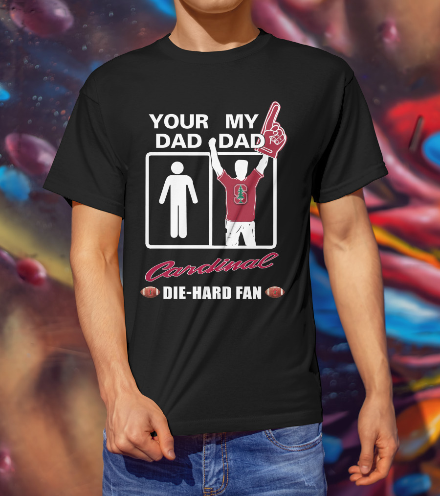 Your Dad My Dad Cardinal Die-Hard Fan T-Shirt