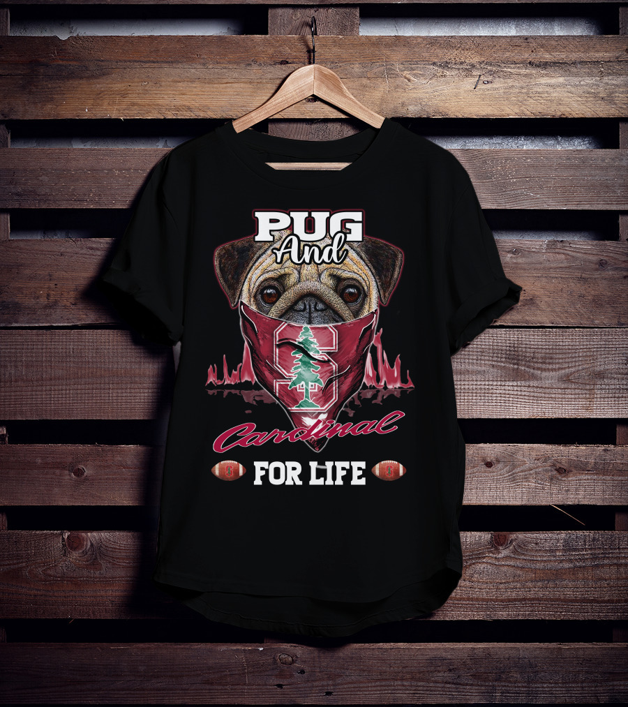 Pug And Stanford Cardinal For Life T-Shirt