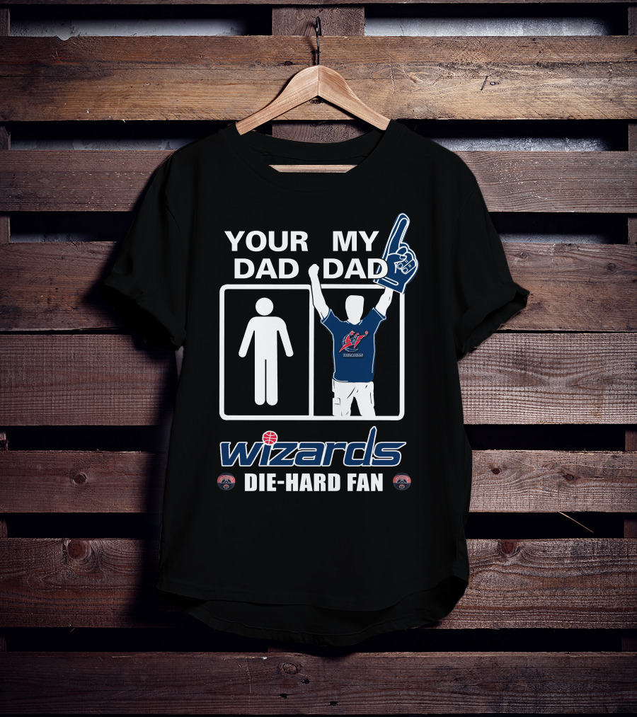 Your Dad My Dad Wizards Die-Hard Fan T-Shirt