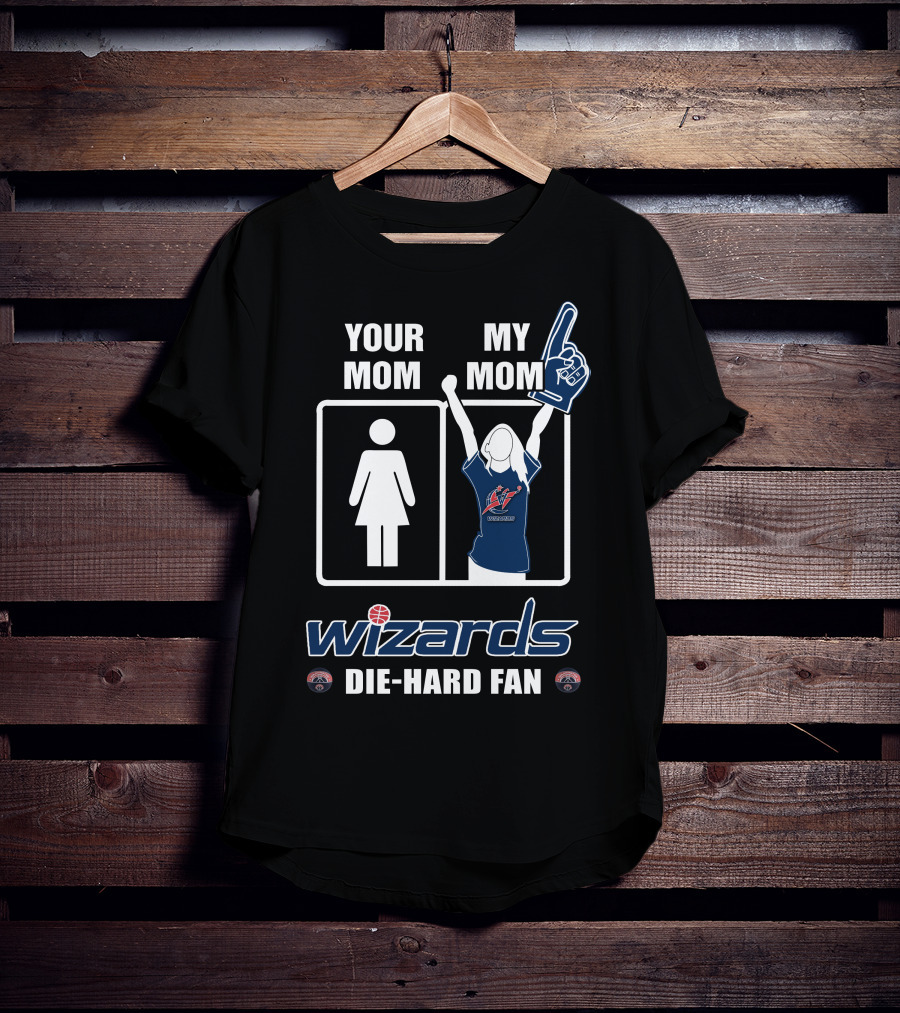Your Mom My Mom Wizards Die-Hard Fan Washington Wizards T-Shirt