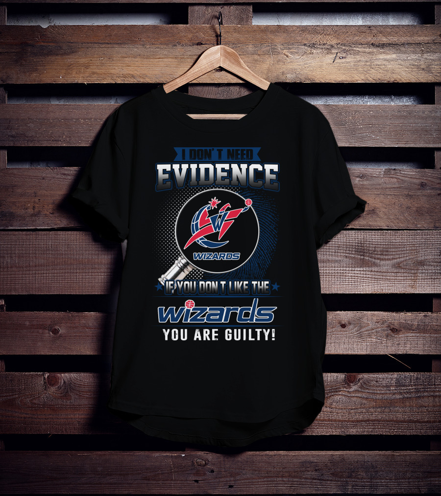 I Don't Need Evidence Washington Wizards You Are Guilty T-Shirt