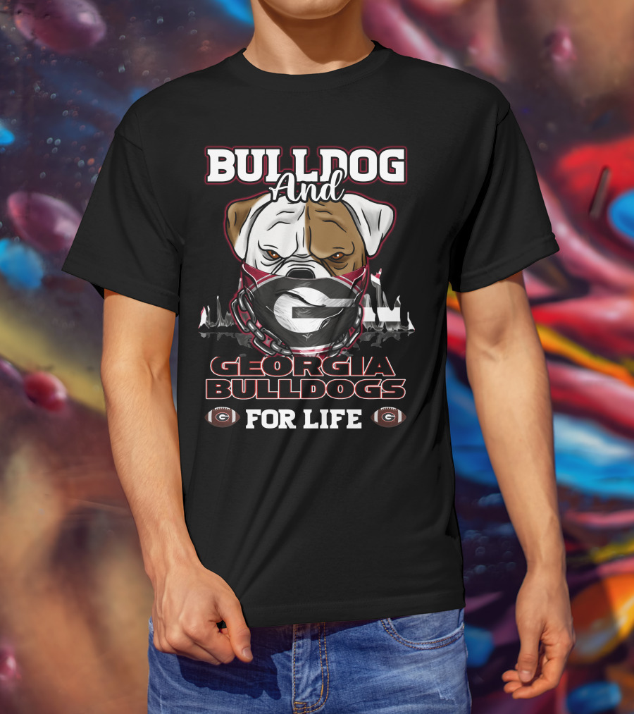 Bulldog And Georgia Bulldogs For Life T-Shirt