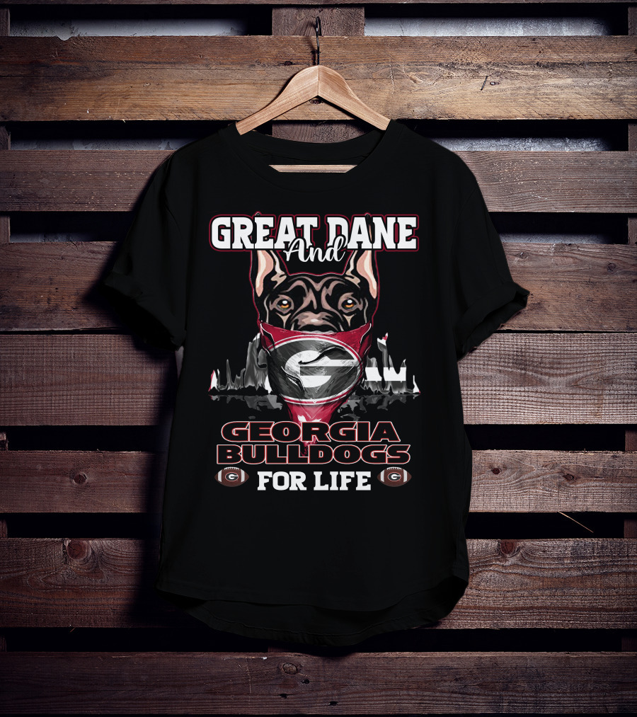 Great Dane And Georgia Bulldogs For Life T-Shirt
