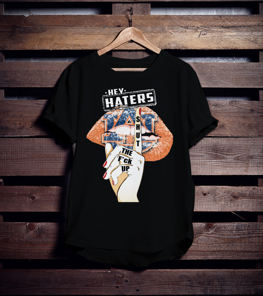 Hey Haters Auburn Tigers Lip Shut Up T-Shirt