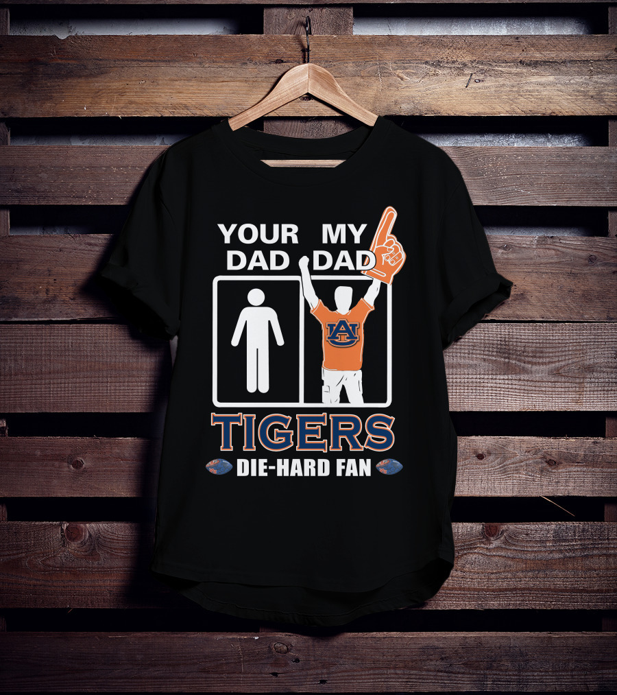 Your Dad My Dad Auburn Tigers Die-Hard Fan T-Shirt