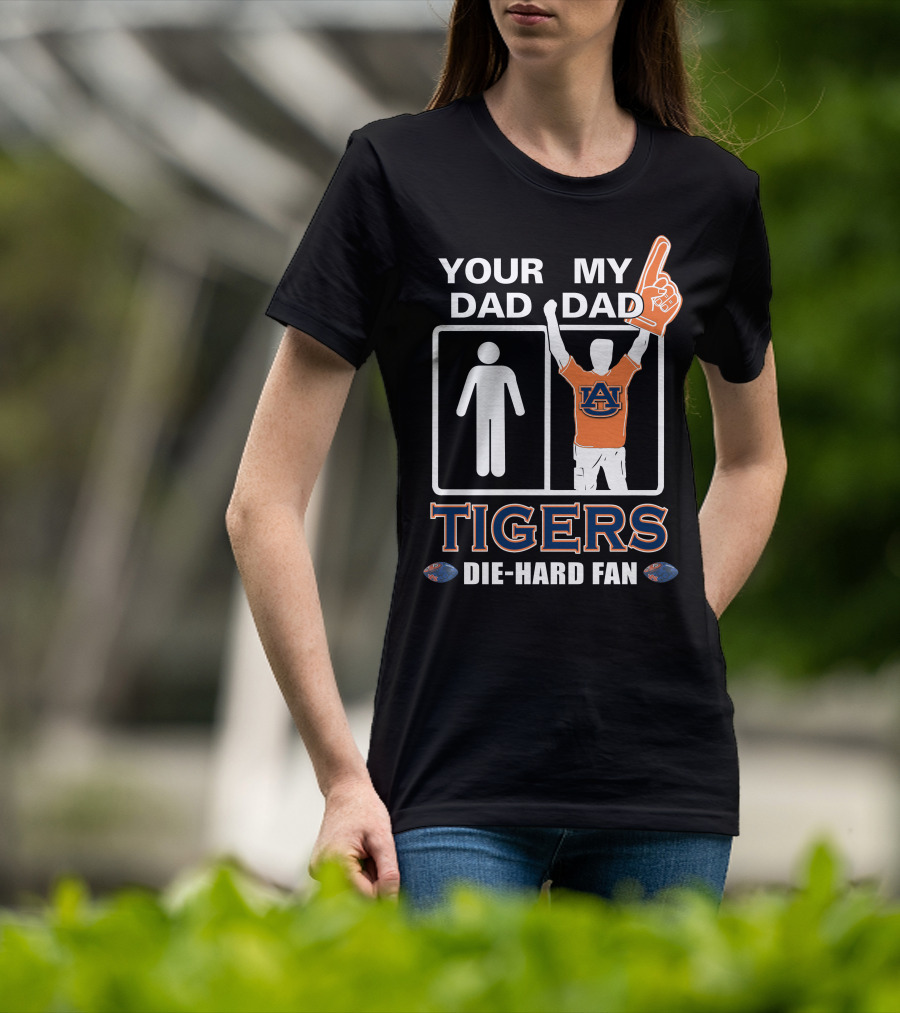 Your Dad My Dad Auburn Tigers Die-Hard Fan T-Shirt