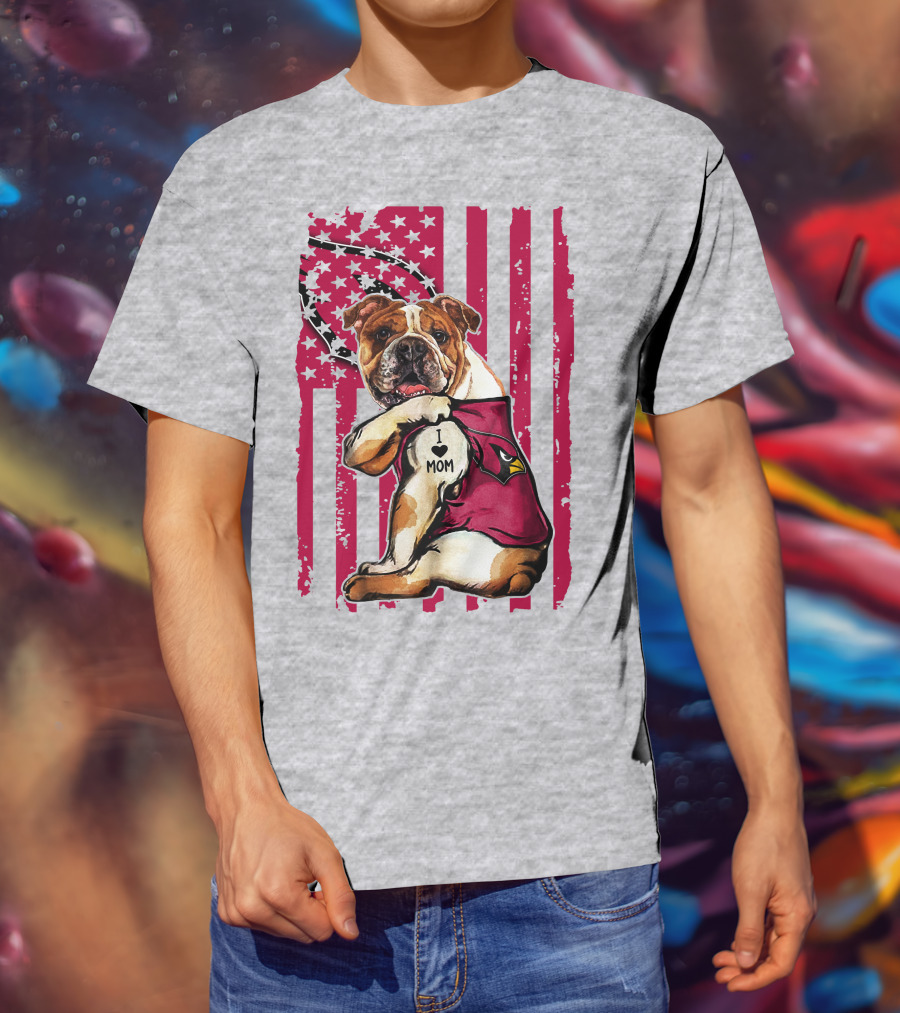 Bulldog In Arizona Cardinals Shirt With I Love Mom Tattoo And American Flag Backdrop T-Shirt
