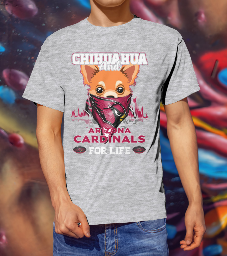Chihuahua And Arizona Cardinals For Life T-Shirt