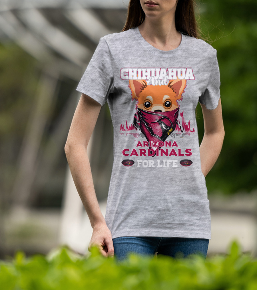 Chihuahua And Arizona Cardinals For Life T-Shirt