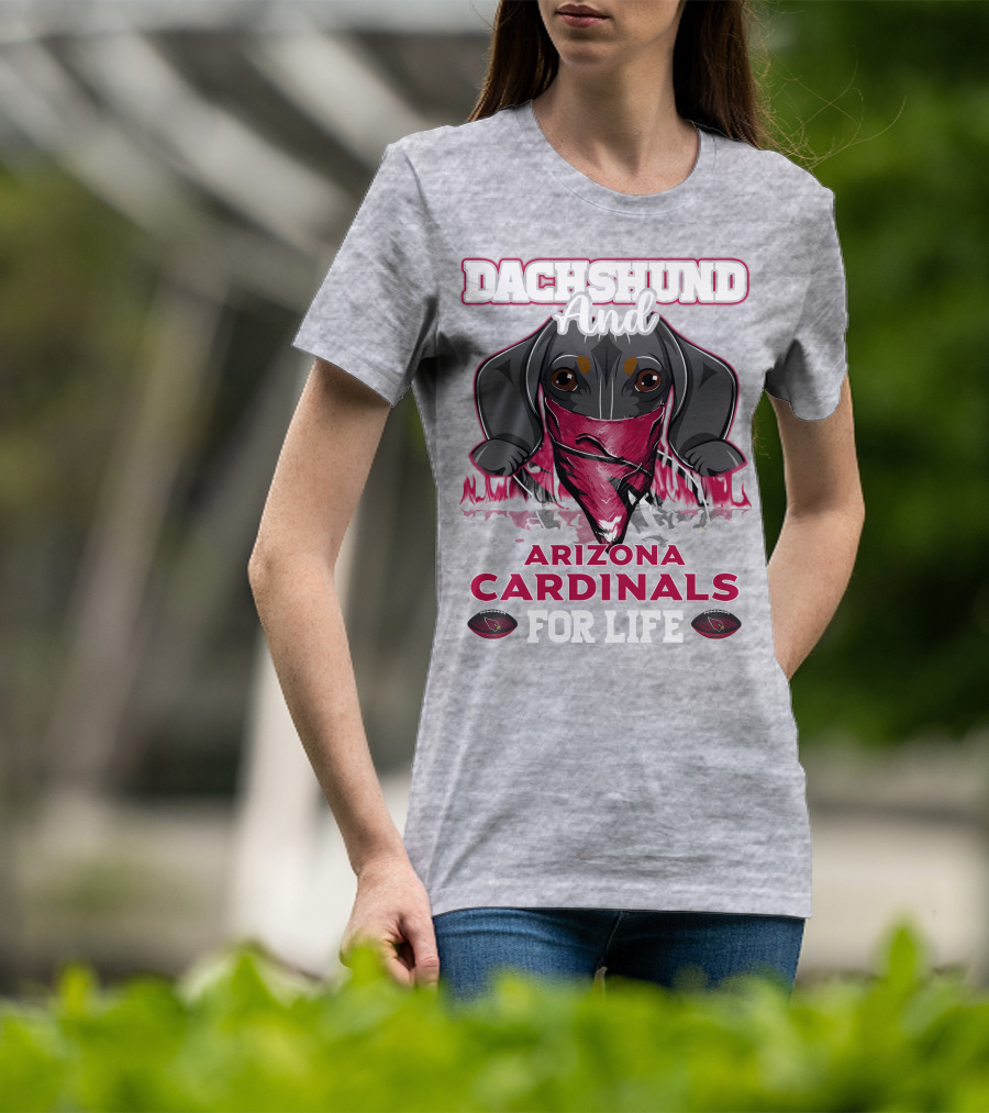Dachshund And Arizona Cardinals For Life T-Shirt