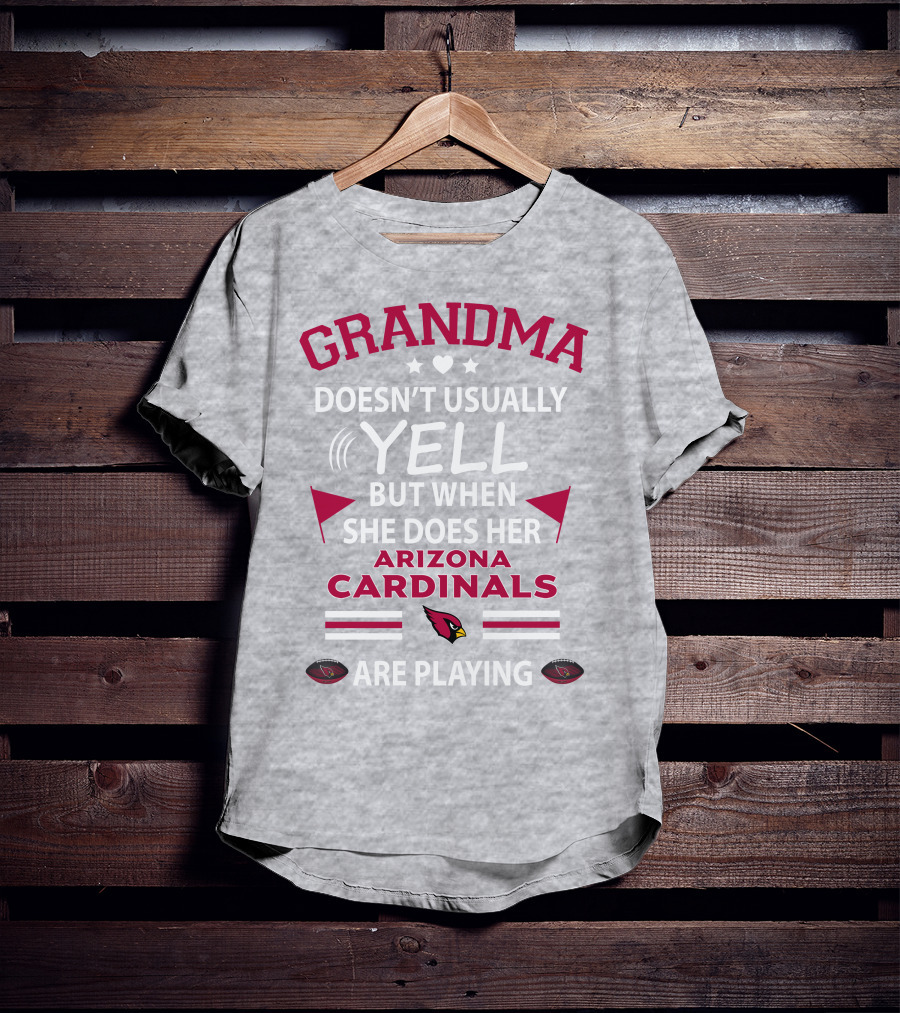 Grandma Doesn't Usually Yell But When She Does Her Arizona Cardinals Are Playing T-Shirt