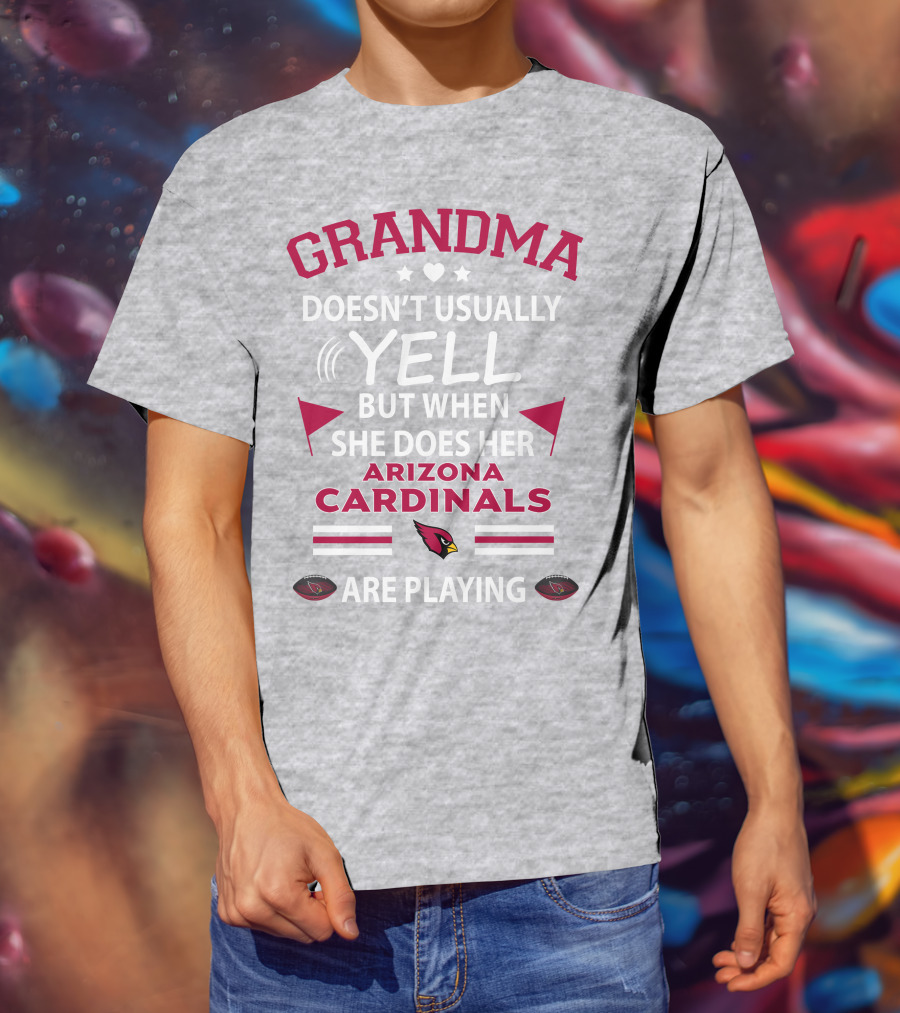 Grandma Doesn't Usually Yell But When She Does Her Arizona Cardinals Are Playing T-Shirt